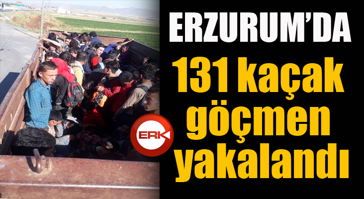 Erzurum’da 131 kaçak göçmen yakalandı