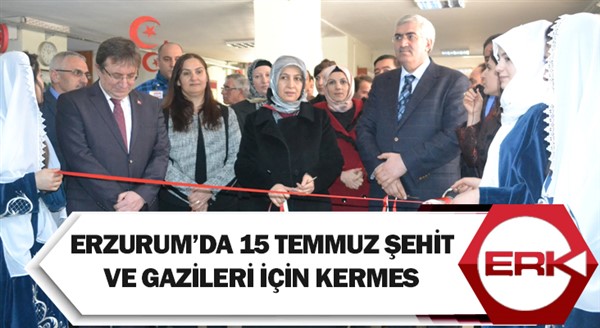 Erzurum’da 15 Temmuz şehit ve gazileri için kermes