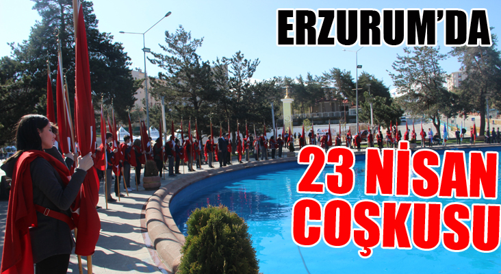 Erzurum’da 23 Nisan coşkuyla kutlandı