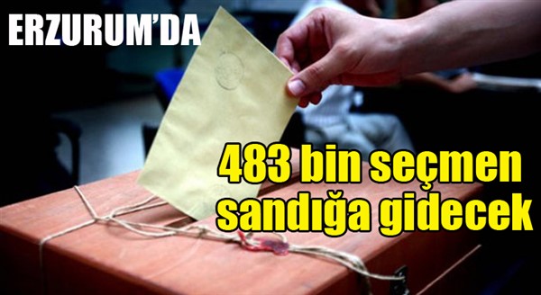 Erzurum'da 483 bin seçmen sandığa gidecek