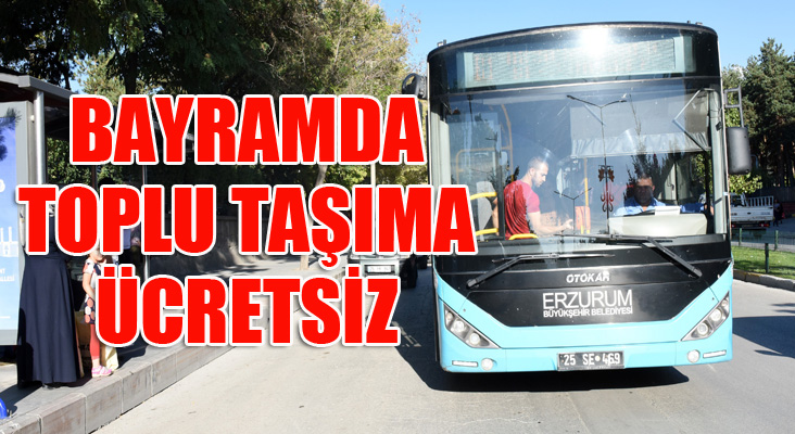 Erzurum’da Bayramda toplu taşıma ücretsiz