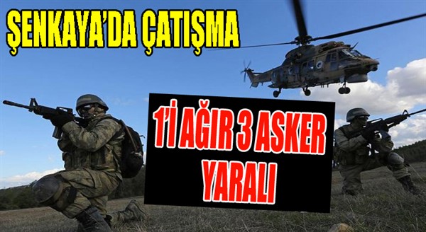 Şenkaya'da çatışma! 1’i ağır 3 asker yaralı