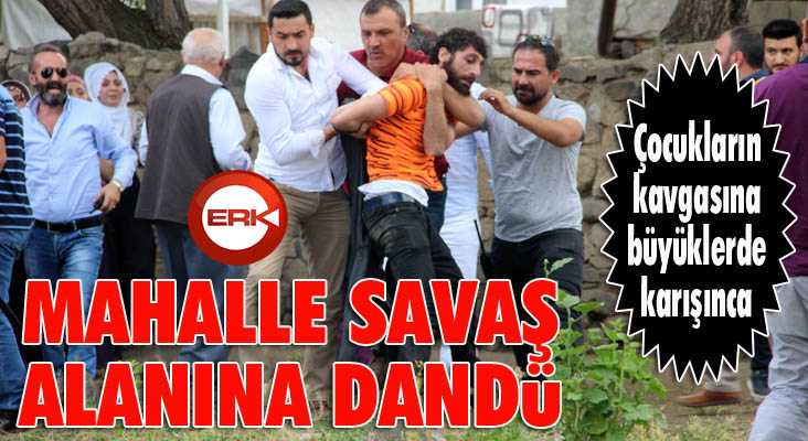 Erzurum’da çocuk kavgası mahalleyi savaş alanına çevirdi