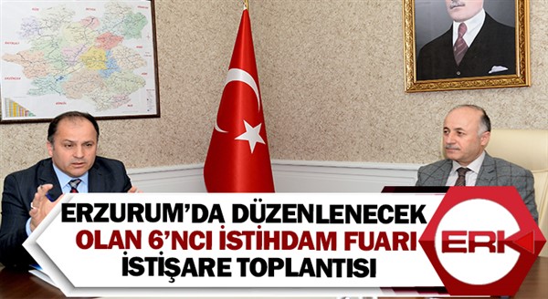 Erzurum’da düzenlenecek olan 6’ncı İstihdam Fuarı istişare toplantısı