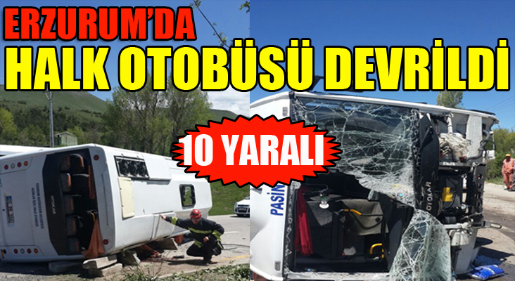 Erzurum'da halk otobüsü devrildi: 10 yaralı...
