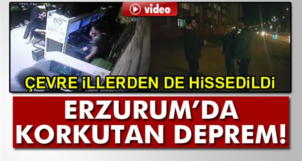 Erzurum'da korkutan deprem