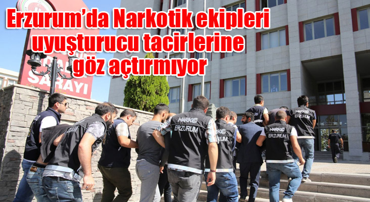 Erzurum’da Narkotik ekipleri uyuşturucu tacirlerine göz açtırmıyor