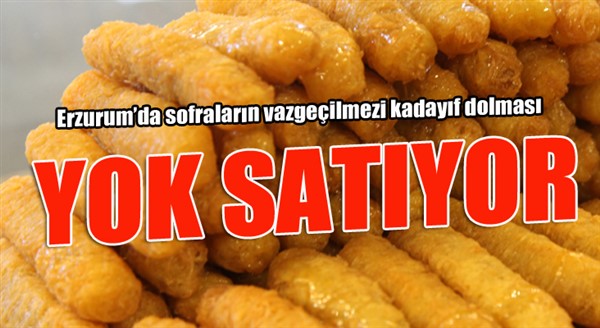 Erzurum’da Ramazanın vazgeçilmezi kadayıf dolması yok satıyor