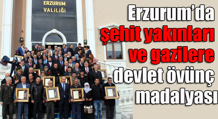 Erzurum’da şehit yakınları ve gazilere devlet övünç madalyası verildi