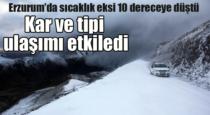 Erzurum’da sıcaklık eksi 10 dereceye düştü. Kar ve tipi ulaşımı etkiledi