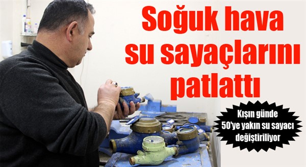 Erzurum'da soğuk hava su sayaçlarını patlattı