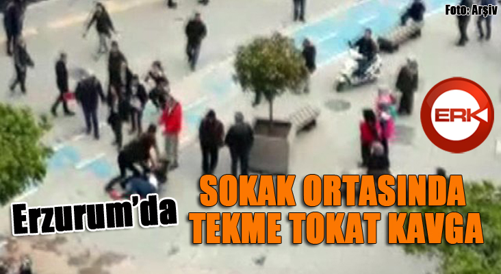 Erzurum’da tekme tokatlı kavga 