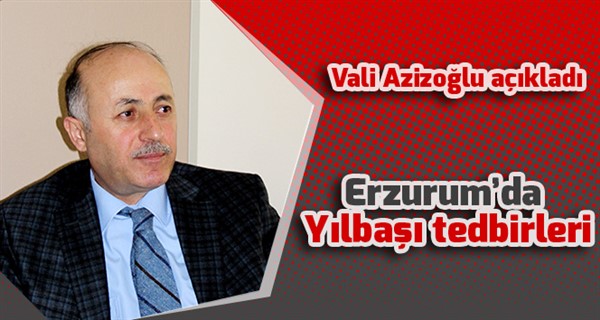 Erzurum’da Yılbaşı tedbirleri