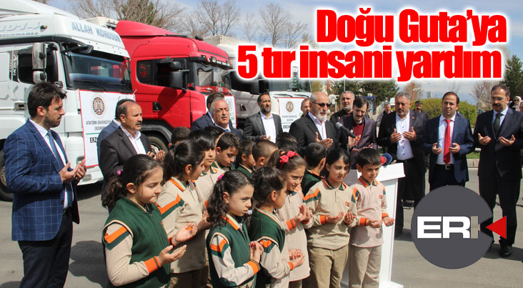 Erzurum’dan Doğu Guta’ya 5 tır insani yardım  