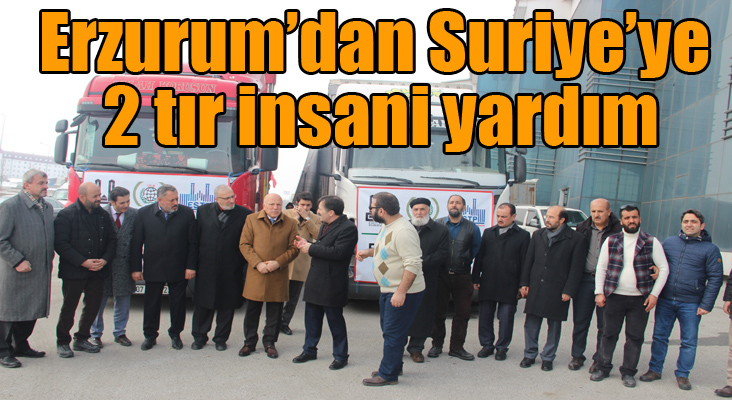 Erzurum’dan Suriye’ye 2 tır insani yardım