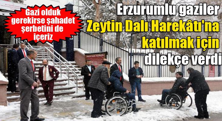 Erzurumlu gaziler, Zeytin Dalı Harekâtı'na katılmak için dilekçe verdi