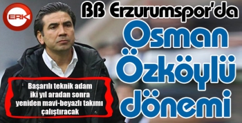 Erzurumspor Osman Özköylü'ye emanet...