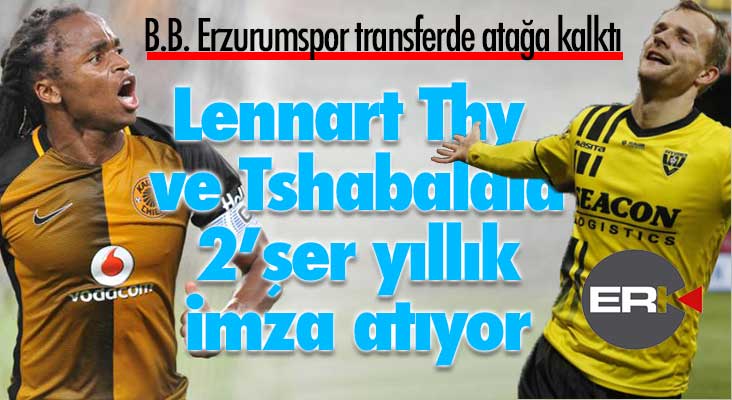 Erzurumspor transferde atağa kalktı... Thy ve Tshabalala Dadaş oldu...  