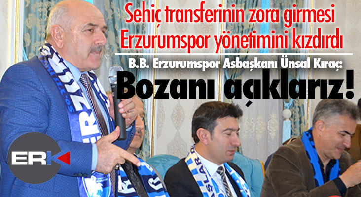 Erzurumspor yönetimi çok öfkeli: Transferi bozanı açıklarız!