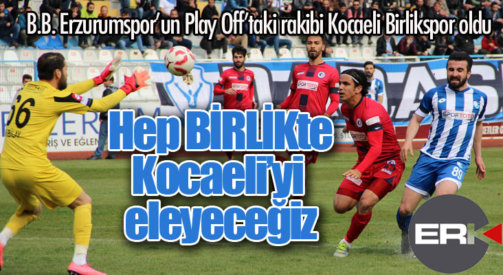 Erzurumspor'un rakibi Kocaeli Birlikspor....