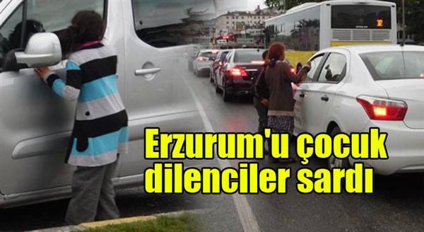 Erzurum'u çocuk dilenciler sardı