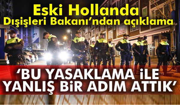 Eski Hollanda Dışişleri Bakanı Ben Bot: Bu yasaklama ile yanlış bir adım attık