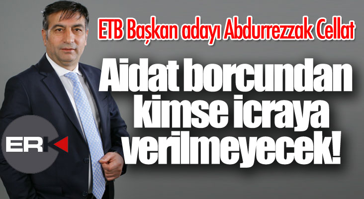 ETB Başkan adayı Abdurrezzak Cellat:  Aidat borcu yüzünden kimse icraya verilmeyecek!