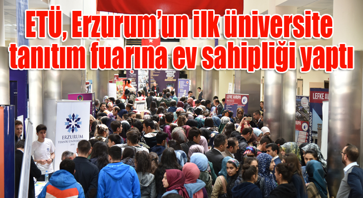 ETÜ Erzurum’un ilk üniversite tanıtım fuarına ev sahipliği yaptı