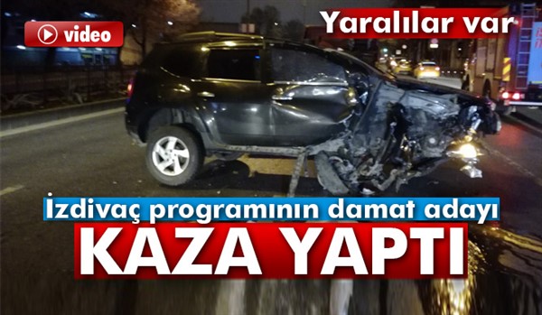 Evlilik programının damat adayı kazaya karıştı: 4 yaralı