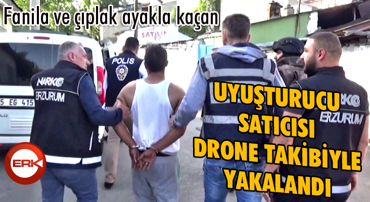 Fanila ve çıplak ayakla kaçan uyuşturucu satıcısı drone takibiyle yakalandı