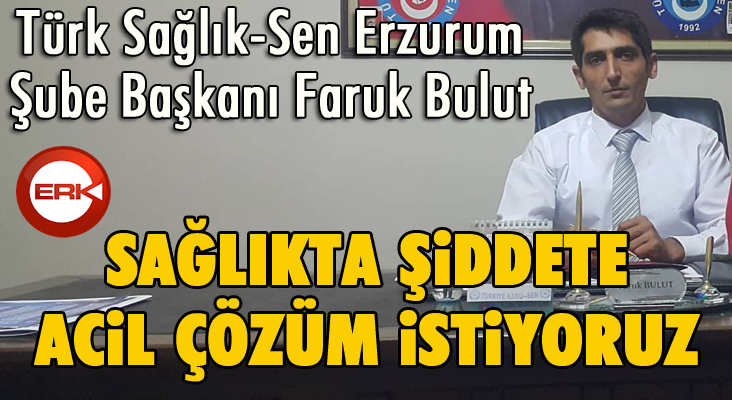 Faruk Bulut: Sağlıkta şiddete acil çözümler istiyoruz...