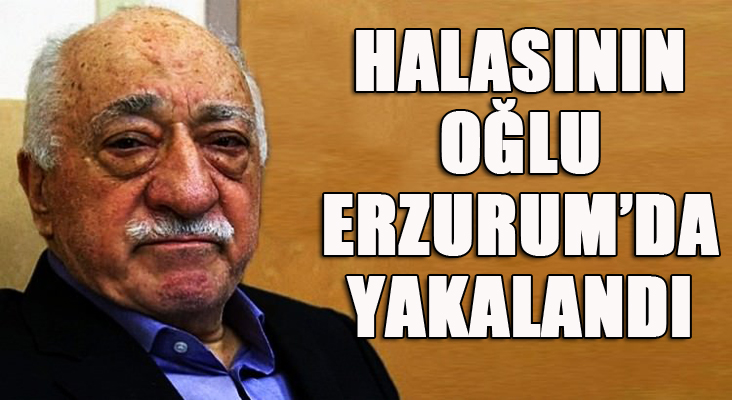 FETÖ elebaşı Gülen'in firari halasının oğlu yakalandı