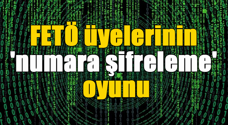 FETÖ üyelerinin 'numara şifreleme' oyunu