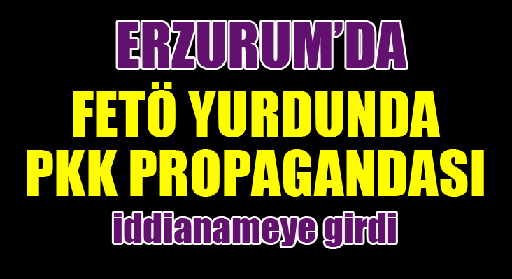 FETÖ yurdunda PKK propagandası iddianameye girdi 