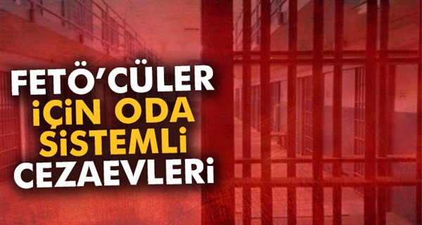 FETÖ’cüler için oda sistemli cezaevleri