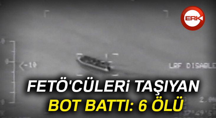 Fetö'cüleri taşıyan bot battı: 6 ölü