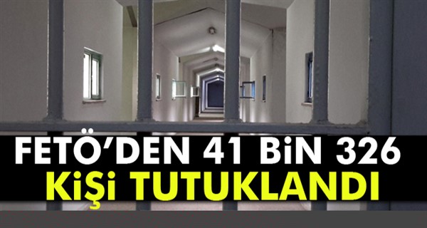 FETÖ’den 41 bin 326 kişi tutuklandı