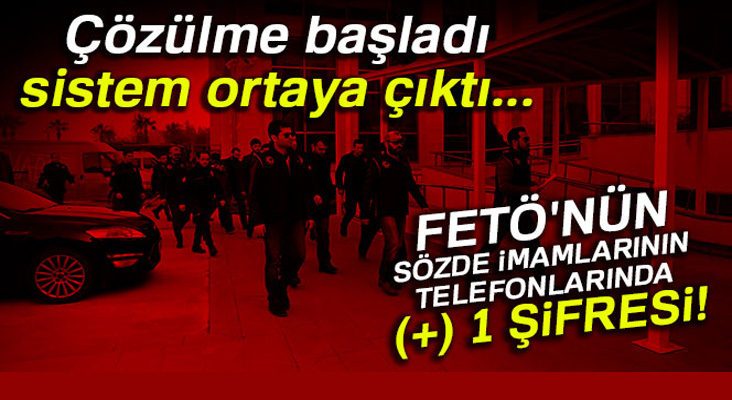 FETÖ'nün sözde imamlarının telefonlarında (+) 1 şifresi