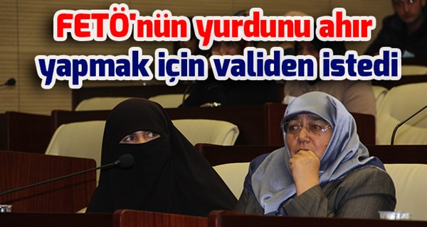 FETÖ'nün yurdunu ahır yapmak için validen istedi