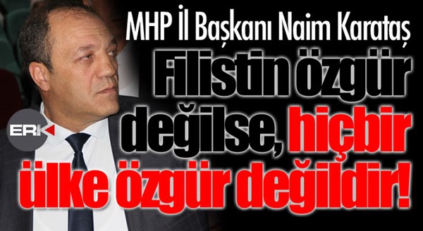 Filistin özgür değilse, hiçbir ülke özgür değildir!