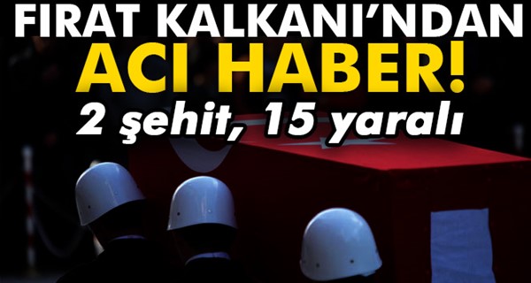 Fırat Kalkanı’ndan acı haber: 2 şehit, 15 yaralı