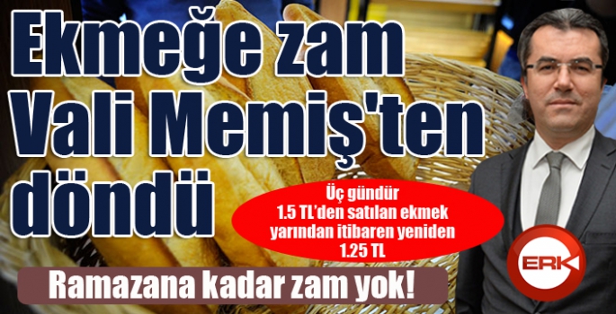 Fırıncılardan zammı Vali Memiş'ten döndü