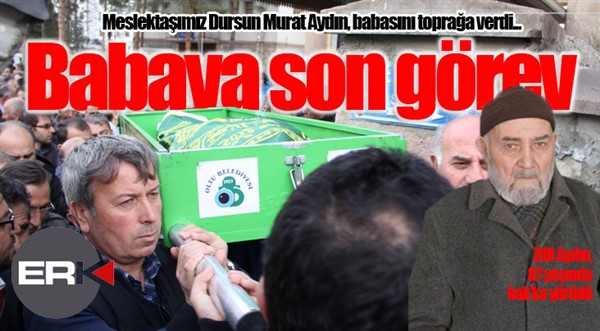 Gazeteci Aydın'dan babaya son görev... 