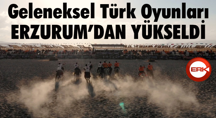 Geleneksel Türk Oyunları Erzurum’dan yükseldi