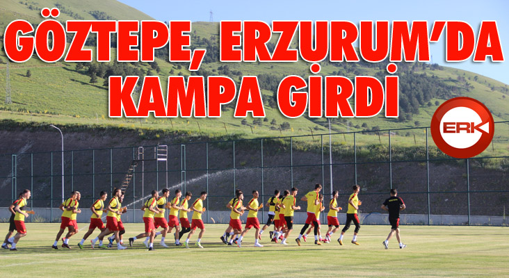 Göztepe, Erzurum’da kampa girdi