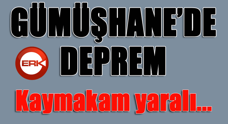 Gümüşhane'de deprem! Kaymakam yaralı