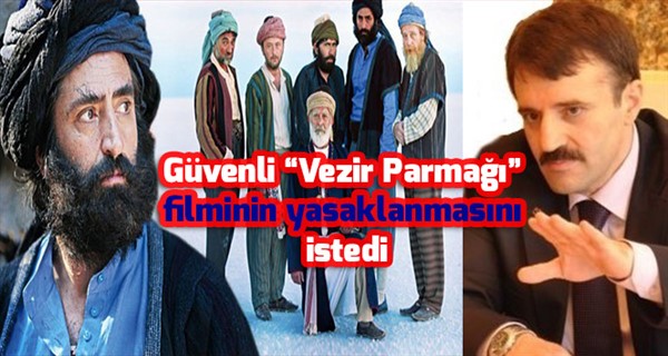 Güvenli “Vezir Parmağı” filminin yasaklanmasını istedi