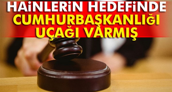 Hainlerin hedefinde cumhurbaşkanlığı uçağı varmış