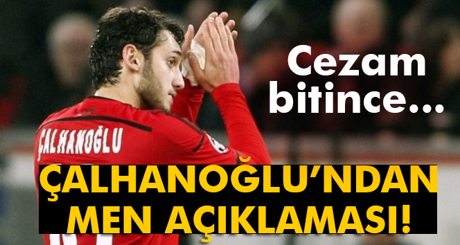 Hakan Çalhanoğlu: 'Cezam bitince daha güçlü geri döneceğim'