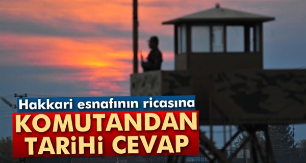 Hakkari esnafının ricasına komutandan tarihi cevap